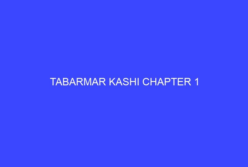 Tabarmar Kashi Chapter 1